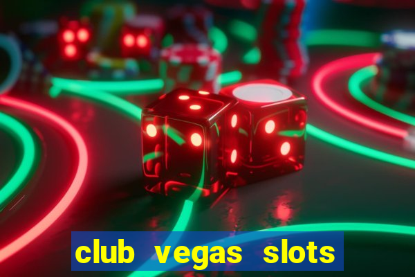 club vegas slots casino games 777